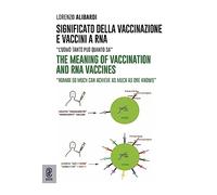 Significato della vaccinazione e vaccini a RNA. «L'uomo tanto può quanto sa»-The meaning of vaccination and RNA vaccines. «Human so much can achieve as much as one knows»