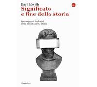 Significato e fine della storia. I presupposti teologici della filosofia della storia
