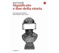 Significato E Fine Della Storia. I Presupposti Teologici Della Filosofia Della S