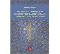 Significato simbolico e committenza dei mosaici tardo antichi di Ravenna