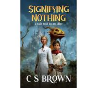 Signifying Nothing: A Tale Told by an Idiot