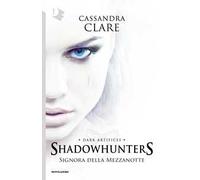 Signora della mezzanotte. Dark artifices. Shadowhunters. Vol. 1