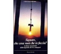 Signore che cosa vuoi che io faccia. Lettura vocazionale della leggenda dei tre compagni