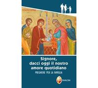 Signore, dacci oggi il nostro amore quotidiano. Preghiere per la famiglia