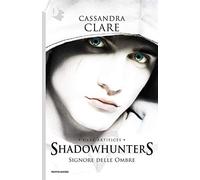 Signore delle ombre. Dark artifices. Shadowhunters