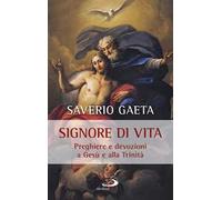 Signore di vita. Preghiere e devozioni a Gesù e alla Trinità