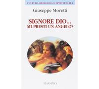 Signore Dio... Mi presti un angelo? [Paperback] [Jan 01, 2004] Moretti, Giuseppe