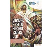 Signore, è bello per noi essere qui! Di domenica in domenica. Testo per la meditazione personale. Anno liturgico A