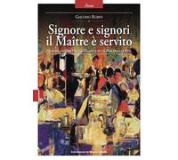 Signore e signori il Maître è servito. Quando un obiettivo si traduce in un percorso di vita. Nuova ediz.