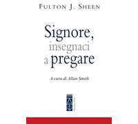 Signore, insegnaci a pregare