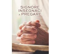 Signore insegnaci a pregare