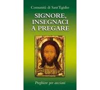 Signore, insegnaci a pregare. Preghiere per anziani
