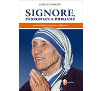 Signore, insegnaci a pregare. Senza preghiera si muore... nell'anima