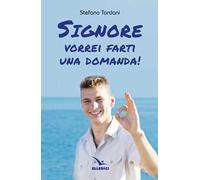 Signore vorrei farti una domanda!
