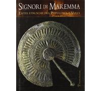 Signori di Maremma. Elites etrusche fra Populonia e Vulci. Ediz. illustrata