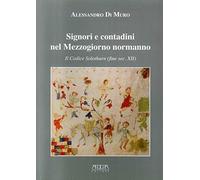 Signori e contadini nel Mezzogiorno normanno. Il codice Solothurn (fine sec. XII)