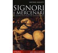 Signori e mercenari. La guerra nell'Italia del Rinascimento