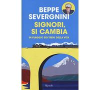 Signori, si cambia. In viaggio sui treni della vita