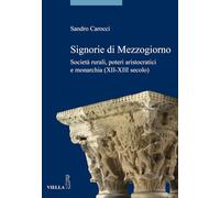 Signorie di Mezzogiorno. Società rurali, poteri aristocratici e monarchia (XII-XIII secolo)