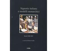 Signorie italiane e modelli monarchici. Secoli XIII-XIV