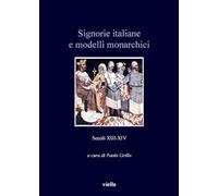 Signorie italiane e modelli monarchici. Secoli XIII-XIV