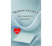 Signos Vitales - Seguimiento Semanal: Cuaderno para registrar la presión arterial, frecuencia cardíaca, glucemia y otros parámetros de salud