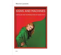 Signs and Machines: Capitalism and the Production of Subjectivity
