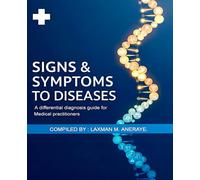 SIGNS AND SYMPTOMS TO DISEASE.: A differential diagnosis guide for medical practitioners.