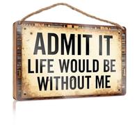 Signs For Kitchen Admit It Life would be without me Wooded Sign Poster per adolescenti Decorazione del portico anteriore