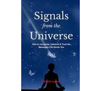 Signs from the Universe: How to Recognize, Interpret, and Trust the Messages Life Sends You