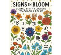 Signs in Bloom: Zodiac Birth Flowers to Color & Relax: Astrology Florals & Constellations-A Space-Themed Coloring Book for Relaxation
