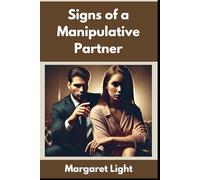 Signs of a Manipulative Partner.: Learn to recognise manipulation, protect your boundaries, and regain control of your happiness.