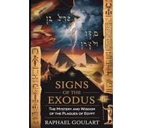 Signs of the Exodus: The Mystery and Wisdom of the Plagues of Egypt