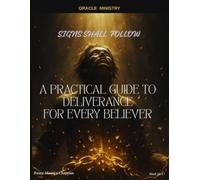 SIGNS SHALL FOLLOW: A PRACTICAL GUIDE TO DELIVERANCE FOR EVERY BELIEVER