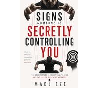 Signs Someone Is Secretly Controlling You: The Architecture of Covert Manipulation and the Path to Reclaiming Autonomy