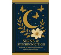 Signs & Synchronicities: A Journal of Meaningful Moments and Divine Guidance.