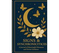 Signs & Synchronicities: A Journal of Meaningful Moments and Divine Guidance.