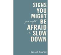 Signs You Might Be Afraid to Slow Down: A Comforting, Nonjudgmental Read for When You Feel Overwhelmed, Restless, Overproductive, or Guilty for Resting