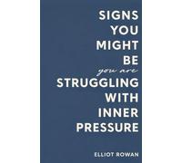 Signs You Might Be Struggling With Inner Pressure: A Comforting Signs-Based Book for Stress, Overwhelm, Perfectionism, and Feeling Like You’re Never Doing Enough