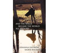 Sigrid Rausing Johanna E And the Walls Became the World All (Copertina rigida)