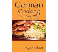 Sigrid Schmitt German Cooking the Easy Way (Tascabile)