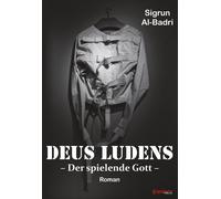 Sigrun Al-Badri Deus Ludens: Der spielende Gott. Roman (Tascabile)