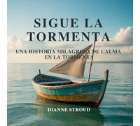 Sigue La Tormenta: Una Historia Milagrosa De Calma En La Tormenta: 11