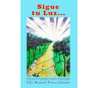 Sigue tu luz: Historias que te ayudarán a superar las adversidades