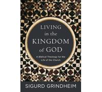 Sigurd Grindhei Living in the Kingdom of God - A Biblical Theology f (Tascabile)