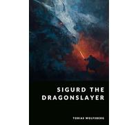 Sigurd the Dragonslayer: Heroic Tales from the Volsung Saga