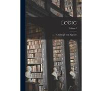 Sigwart Christoph Von Logic; Volume I (Tascabile)