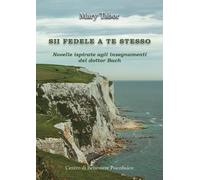 Sii fedele a te stesso. Novelle ispirate agli insegnamenti del dottor Bach [Pape