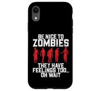 Sii gentile con gli zombi, hanno anche sentimenti Oh Aspetta Zombie Custodia per iPhone XR