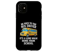 Sii gentile con l'autista dell'autobus È una lunga passeggiata a casa dalla scuola Custodia per iPhone 11